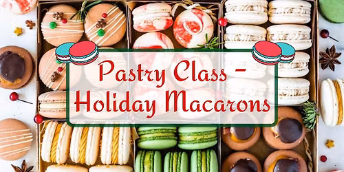 Pastry Class \u2013 Holiday Macarons