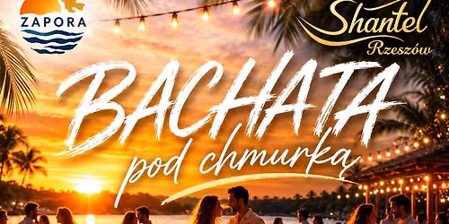 Bachata pod Chmurką 22 sierpnia start godz. 19:00 Zapora Shantel Rzeszów