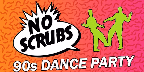 No Scrubs: 90s Dance Party EARLY EDITION