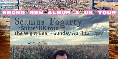 Seamus Fogarty - "Ships" Uk Tour