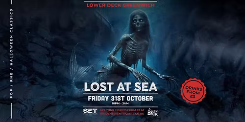 LOST AT SEA: Halloween @ LOWER DECK GREENWICH - FRIDAY 31ST OCTOBER
