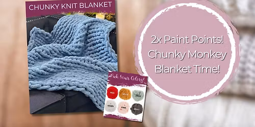 2x Paint Points! Chunky Monkey Blanket Time!