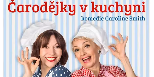 \u010cAROD\u011aJKY V KUCHYNI - divadeln\u00ed p\u0159edstaven\u00ed v Rokytnici v O.h.