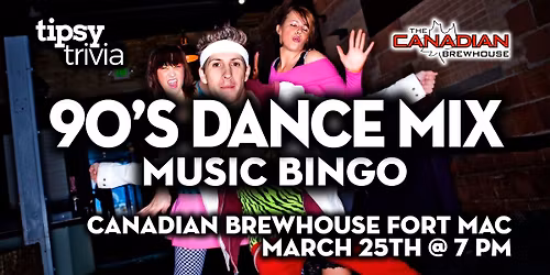 Fort McMurray: Canadian Brewhouse - 90's Dance Music Bingo - Mar 25, 7pm