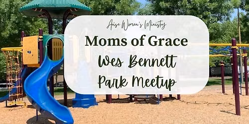 Arise Moms of Grace: Wes Bennett Park Meetup