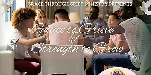 Grace Through Grief: Grace to Grieve & Strength to Grow