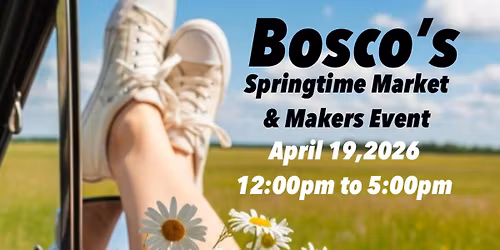 Bosco\u2019s Springtime Market & Makers Event.