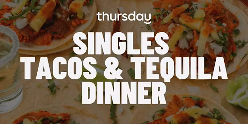 Thursday Dinner | Secret Singles Tacos Dinner (20+) | TBA