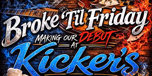 BROKE \u2019TIL FRIDAY MAKES THEIR DEBUT AT KICKERS!