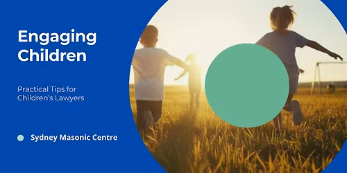 Engaging Children \u2013 Practical Tips for Children\u2019s Lawyers (half day)