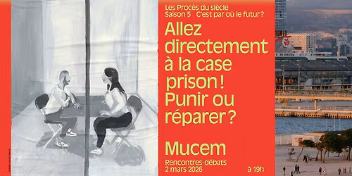 Les Proc\u00e8s du si\u00e8cle | Allez directement \u00e0 la case prison ! Punir ou r\u00e9parer ?