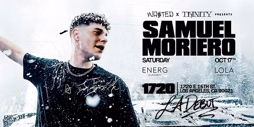 WA$TED x TRINITY: SAMUEL MORIERO (LA DEBUT) @ 1720 Warehouse [18+]