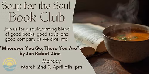 Soup for the Soul Book Club: Wherever You Go There You Are by Jon Kabat-Zinn