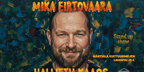 Mika Eirtovaara: HALLITTU KAAOS - Suomen j\u00e4rjett\u00f6min stand up -show \/ M\u00e4nts\u00e4l\u00e4 
