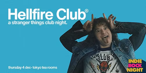 Indie Rock Night \u2219 HELLFIRE CLUB (Stranger Things Clubnight)  *10 \u00a33 TICKETS LEFT*