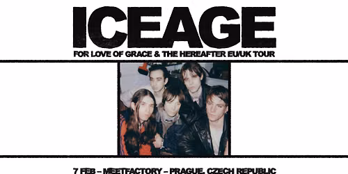 ICEAGE: FOR LOVE OF GRACE & THE HEREAFTER EUK\/UK TOUR | Praha