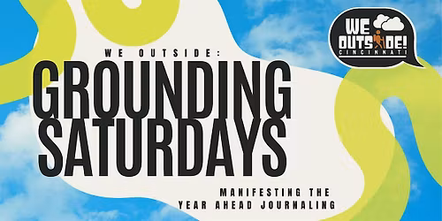 We Outside: Grounding Saturdays- Manifesting the Year Guided Journaling