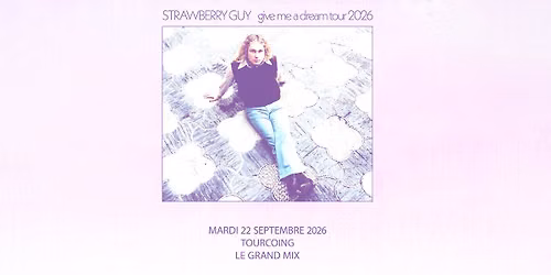 Strawberry Guy + premi\u00e8re partie \u00b7 Le Grand Mix \u00b7 Tourcoing
