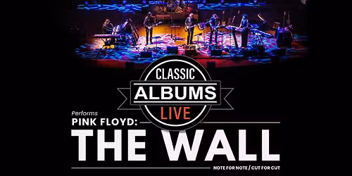 Classic Albums Live: Pink Floyd's The Wall at Rose Theatre Brampton