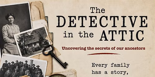 The Detective in the Attic - Uncovering the secrets of our ancestors