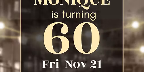 Monique is Turning \u201c60\u201d!