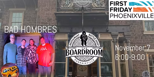 It's time for First Friday Phoenixville at The Boardroom with live music by Bad Hombres