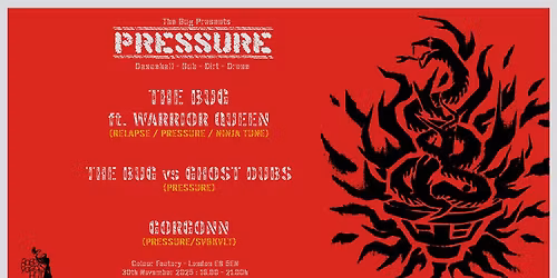 The Bug Presents: PRESSURE - The Bug + Warrior Queen, Ghost Dubs & Gorgonn