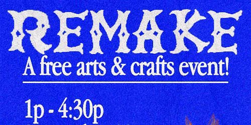 REMAKE: A Free Art Workshop!