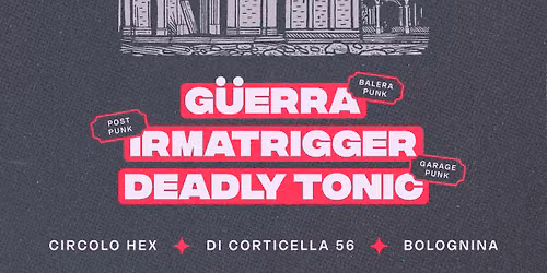 G\u00fcerra \u2022 Irmatrigger \u2022 Deadly Tonic \u2605 Live \u26b2 Circolo Hex