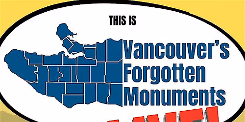 Vancouver's Forgotten Monuments - LIVE!