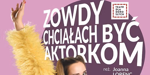 "Zowdy chcia\u0142ach by\u0107 aktorkom' - monodram
