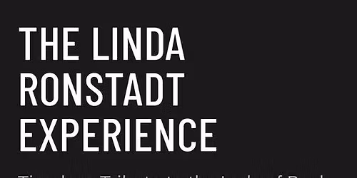 The Linda Ronstadt Experience- Fri., 3\/20, Doors open 6:30 p.m., Show at 7:30 p.m.