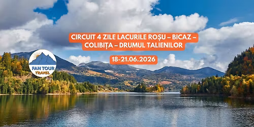 CIRCUIT 4 ZILE\n\ud83c\udf0a LACURILE RO\u0218U \u2013 BICAZ \u2013 COLIBI\u021aA \u2013 \ud83c\udfde\ufe0f DRUMUL TALIENILOR\n- 18 \u2013 21.06.2026