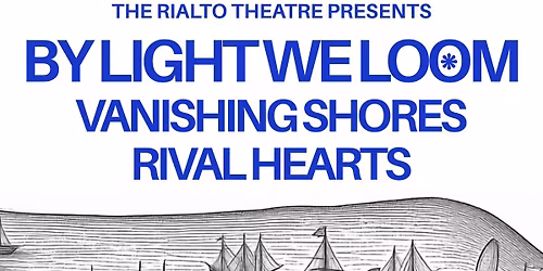 By Light We Loom \/ Vanishing Shores \/ Rival Hearts
