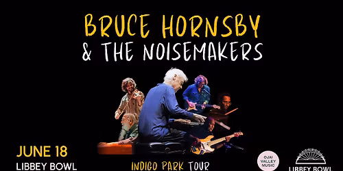 Bruce Hornsby & The Noisemakers: Indigo Park Tour - Live at Libbey Bowl Ojai 6\/18\/26