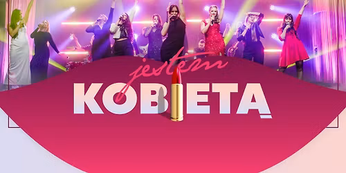 JESTEM KOBIET\u0104 \u2013 kobiecy koncert \u015bwiatowych przeboj\u00f3w