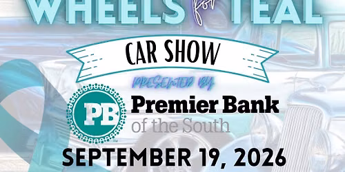3rd Annual Wheels for Teal Car Show Presented by Premier Bank of the South