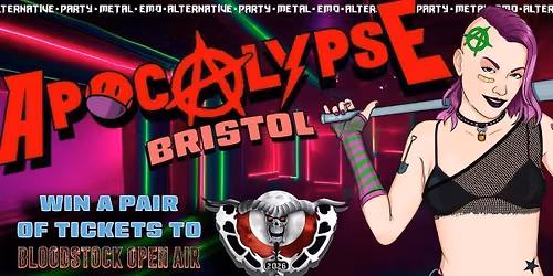 Apocalypse Bristol  **WIN BLOODSTOCK TICKETS** - Metal \/\/ Emo \/\/ Alternative