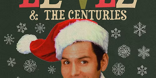 EL VEZ & The Centuries Merry MEX-Mas 2025 plus special guest Duderella