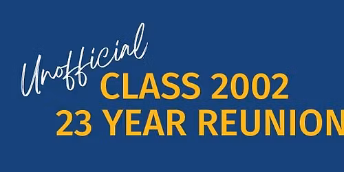 Class 2002 | 23 Year (Unofficial) Reunion