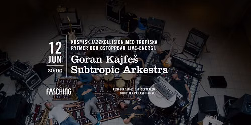 Goran Kajfe\u0161 Subtropic Arkestra | Fasching, Stockholm