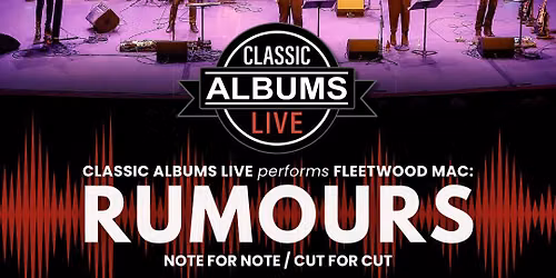 Classic Albums Live Tribute Show: Fleetwood Mac - Rumours
