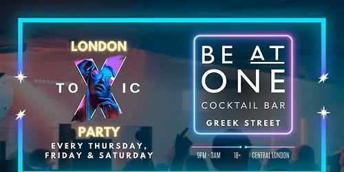 London Toxic Party - Be At One Greek Street - Thursday