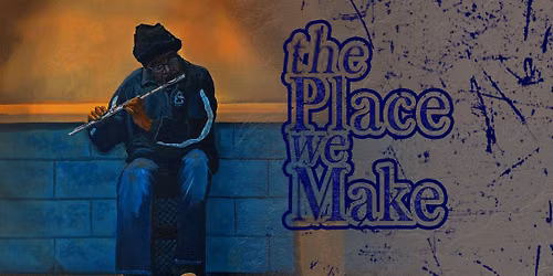 The Place We Make -  an exhibit by Trey Thompson