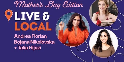 Live and Local: Mother's Day Edition with Talia Hijazi, Bojana Nikolovska and Andrea Florian