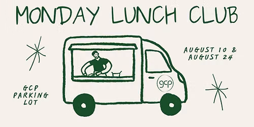 Monday Lunch Club - Food Trucks at the GCP!