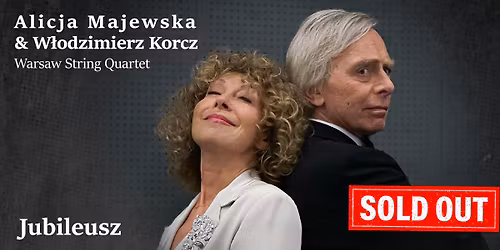 SOLD OUT ! Alicja Majewska & W\u0142odzimierz Korcz "Jubileusz" - Ostrowiec \u015aw. - 23.05.2026 