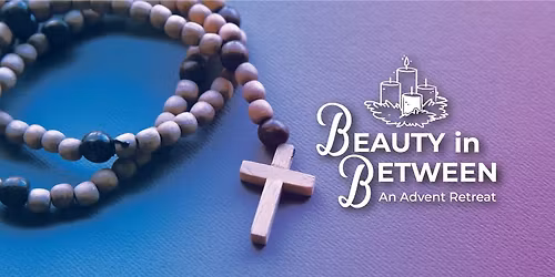 Advent Retreat 2025: Beauty in Between