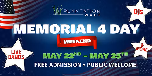 Plantation Walk's "Memorial 4 Day Weekend"! May 22nd - May 25th