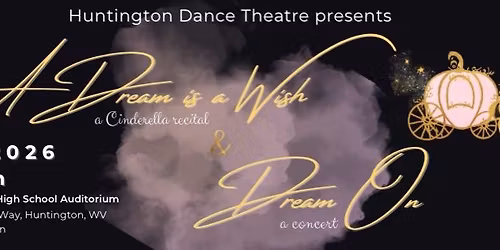 Huntington Dance Theatre presents A Dream is a Wish: a Cinderella recital and Dream On: a concert